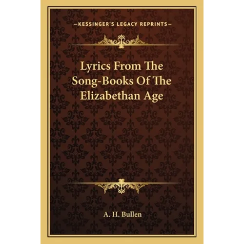 Lyrics From The Song-Books Of The Elizabethan Age
