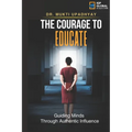 The Courage to Educate: Guiding Minds: Through Authentic Influence