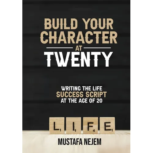 Build Your Character at Twenty: Writing the Life Success Script at the Age of 20