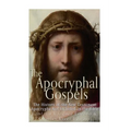 The Apocryphal Gospels: The History of the New Testament Apocrypha Not Included in the Bible
