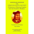 Angelus Silesius The Christian-Mystic Sufi Poet: A Selection of Rhyming Couplets from the Cherubinic Wanderer