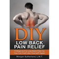 DIY Low Back Pain Relief: 9 Ways To Fix Low Back Pain So You Can Feel Like Yourself Again