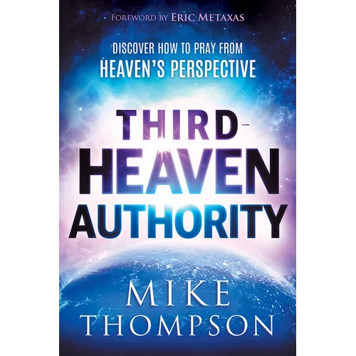 Third-Heaven Authority: Discover How to Pray from Heaven's Perspective