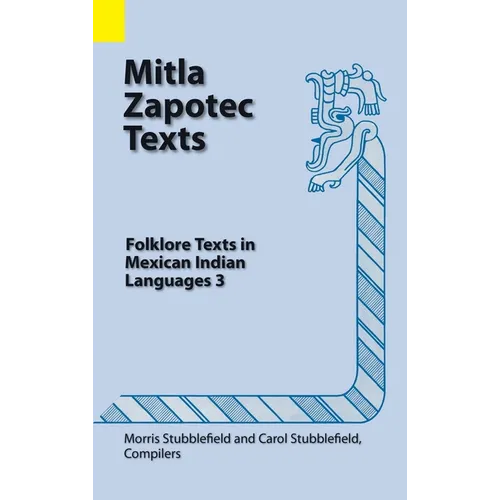 Mitla Zapotec Texts: Folklore Texts in Mexican Indian Languages 3