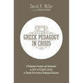 Greek Pedagogy in Crisis: A Pedagogical Analysis and Assessment of New Testament Greek in Twenty-First-Century Theological Education
