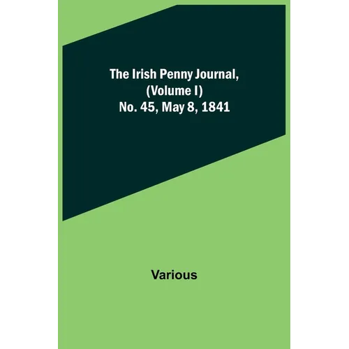 The Irish Penny Journal, (Volume I) No. 45, May 8, 1841