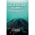 The Bipolar Journey: Practical Strategies for Daily Life, Self-Care, Overcoming Stigma and Living BOLDLY