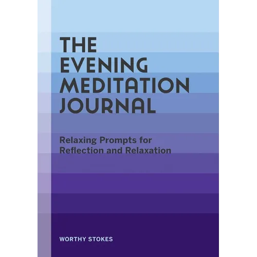 The Evening Meditation Journal: Relaxing Prompts for Reflection and Relaxation