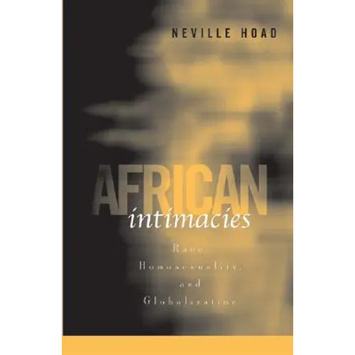 African Intimacies: Race, Homosexuality, and Globalization