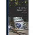 The House Beautiful: Essays On Beds And Tables, Stools And Candlesticks