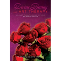 Divine Beauty and Art Therapy: How Art Therapy helped improve my mental health
