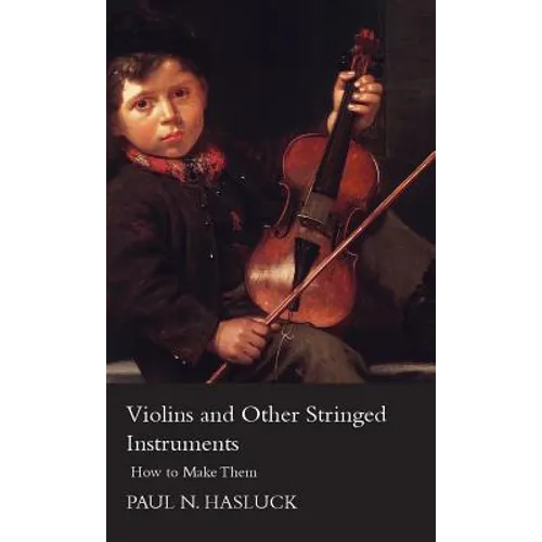 Violins and Other Stringed Instruments - How to Make Them