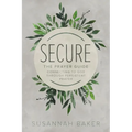 Secure: The Prayer Guide: Connecting to God Through Persistent Prayer