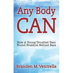 Any Body Can: How a Young Troubled Teen Found Freedom Behind Bars - Paperback