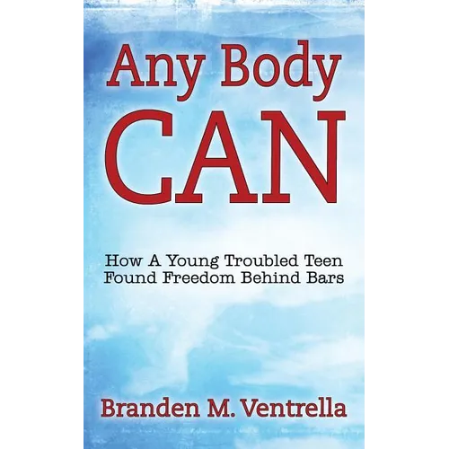Any Body Can: How a Young Troubled Teen Found Freedom Behind Bars - Paperback
