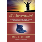 ARISE...Intercessors Arise! A Manual for the Birthing, Calling, Training and Restoration of Prayer Warriors - Paperback