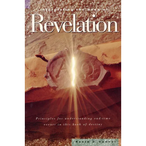Interpreting the Book of Revelation: Principles for Understanding End-Time Events in Theis Book of Destiny