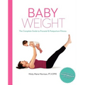 Baby Weight: The Complete Guide to Prenatal and Postpartum Fitness