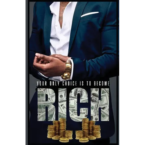 Your Only Choice Is To Become Rich