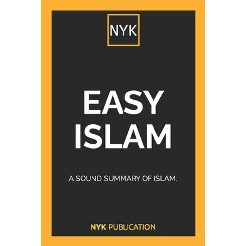 NYK - Easy Islam: A sound summary of Islam.