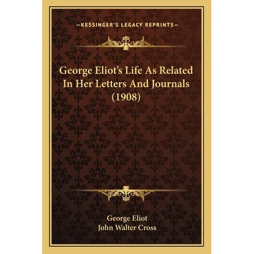 George Eliot's Life As Related In Her Letters And Journals (1908)