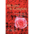 His Love Is Complete: Love Poems, Short Stories and Other Libations from the Heart