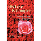His Love Is Complete: Love Poems, Short Stories and Other Libations from the Heart - Paperback