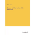 Gustavus Adolphus; the Hero of the Reformation