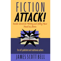 Fiction Attack!: Insider Secrets for Writing and Selling Your Novels & Stories For Self-Published and Traditional Authors