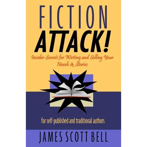 Fiction Attack!: Insider Secrets for Writing and Selling Your Novels & Stories For Self-Published and Traditional Authors