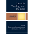 Latino/a Theology and the Bible: Ethnic-Racial Reflections on Interpretation