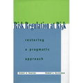 Risk Regulation at Risk: Restoring a Pragmatic Approach
