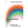 The Mourning Light: Reflections on Love & Loss