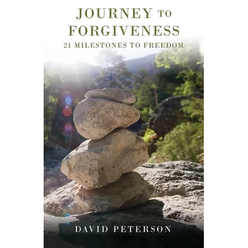 Journey to Forgiveness: 21 Milestones to Freedom