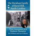 The Davidson Family of Rural Hill, North Carolina: Three Generations on a Piedmont Plantation