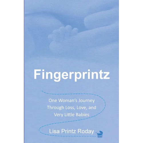 Fingerprintz: One Woman's Journey Through Loss, Love, and Very Little Babies