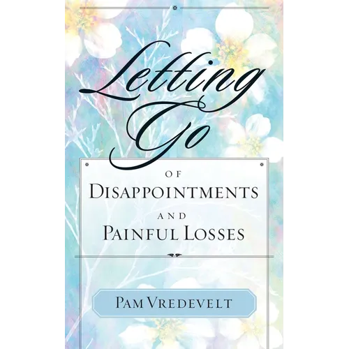 Letting Go of Disappointments and Painful Losses