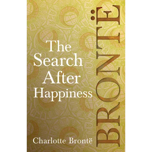 The Search After Happiness: Including Introductory Essays by G. K. Chesterton and Virginia Woolf