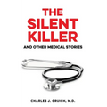 The Silent Killer: And Other Medical Stories