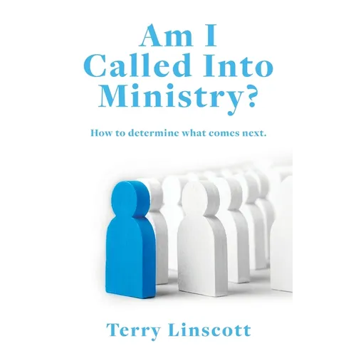 Am I Called Into Ministry?: How to determine what comes next.