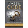 Faith Code for Answered Praye: Keys to Activate the Promises of God