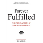 Forever Fulfilled: The Eternal Wisdom of Everlasting Happiness. - Paperback