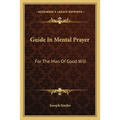 Guide In Mental Prayer: For The Man Of Good Will