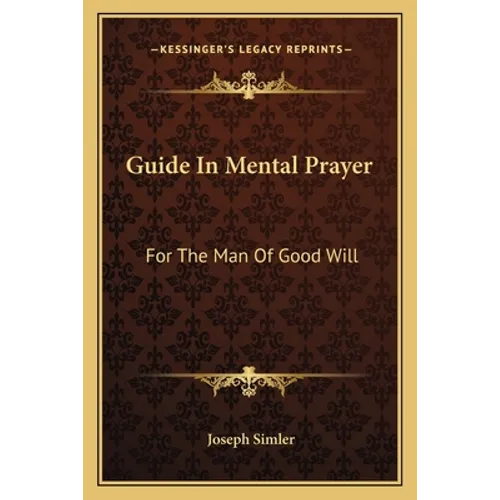 Guide In Mental Prayer: For The Man Of Good Will