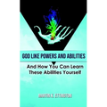 God Like Powers and Abilities: 2019 Revision