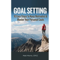 Goal Setting: 10 Easy Steps To Keep Motivated & Master Your Personal Goals