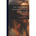 The Dolorous Passion of Our Lord Jesus Christ
