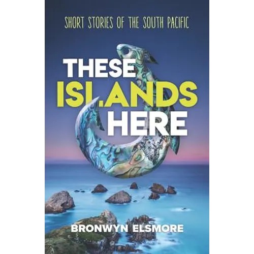 These Islands Here: Short Stories of the South Pacific