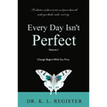 Every Day Isn't Perfect: Volume I: Change Begins With You First