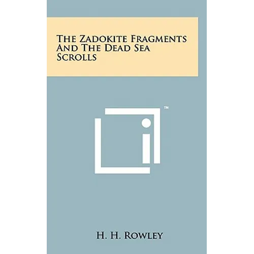 The Zadokite Fragments and the Dead Sea Scrolls